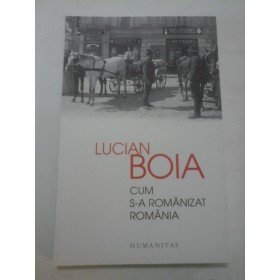 LUCIAN  BOIA - CUM S-A  ROMANIZAT  ROMANIA